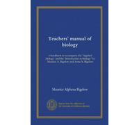Teachers' manual of biology: a handbook to accompany the "Applied biology" and the "Introduction to biology" by Maurice A. Bigelow and Anna N. Bigelow