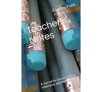 Teacher's Notes: A Journal for Lessons, Ideas, reflections, and Inspiration