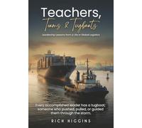 Teachers, Teams & Tugboats: Leadership Lessons from a Life in Global Logistics