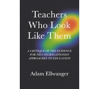 Teachers Who Look Like Them: A Critique of the Evidence for Neo-Segregationist Approaches to Education (Peerless Scholarly Research)
