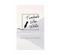 Teachers Who Write-the Journal: A year-long journey to publishing your novel