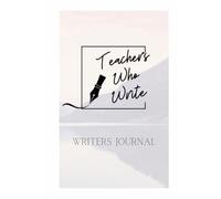 Teachers Who Write-the Journal: A year-long journey to publishing your novel