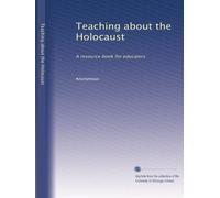 Teaching about the Holocaust: A resource book for educators