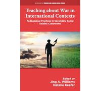 Teaching about War in International Contexts: Pedagogical Practices in Secondary Social Studies Classrooms (Teaching and Learning Social Studies)