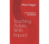 Teaching Adults With Impact: A Facilitator's Handbook