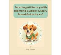 Teaching AI Literacy with Diamond & Abbie: A Story-Based Guide for K-3 (AI Literacy for Educators Series)