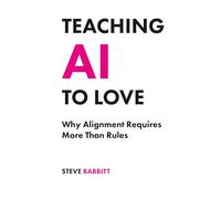 Teaching AI to Love: Why Alignment Requires More Than Rules