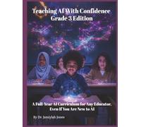 Teaching AI With Confidence Grade 3 Edition: A Full-Year AI Curriculum for Any Educator Even If You Are New to AI