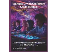 Teaching AI With Confidence Grade 4 Edition: A Full-Year AI Curriculum for Any Educator, Even If You Are New to AI