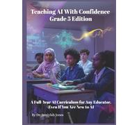 Teaching AI With Confidence: Grade 5 Edition: A Full-Year AI Curriculum for Any Educator, Even If You Are New to AI