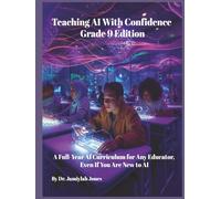 Teaching AI With Confidence Grade 9 Edition: A Full-Year AI Curriculum for Any Educator Even If You Are New to AI
