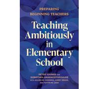 Teaching Ambitiously in Elementary School: Preparing Beginning Teachers (Core Practices in Education Series)