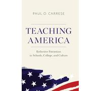 Teaching America: Reflective Patriotism in Schools, College, and Culture