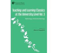 Teaching and Learning Classics at the University Level Vol. 3: Mythology, Arts & Archaeology (Education)