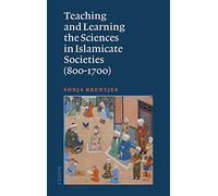 Teaching and Learning the Sciences in Islamicate Societies (800-1700): 3 (Studies on the Faculty of Arts, History and Influence, 3)