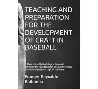 TEACHING AND PREPARATION FOR THE DEVELOPMENT OF CRAFT IN BASEBALL: A Theoretical-Methodological Proposal Providing the Foundation for a Scientific Theory Based on the Internal Logic of the Game