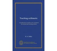 Teaching arithmetic: a handbook for teachers and a textbook for normal and training schools