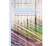 Teaching Artistry Through Drama-in-Education: Weaving, Unweaving and Reweaving (Creativity, Education and the Arts)