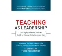Teaching As Leadership: The Highly Effective Teacher's Guide to Closing the Achievement Gap