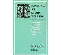 Teaching as Story Telling: An Alternative Approach to Teaching and Curriculum in the Elementary School (Emersion: Emergent Village resources for communities of faith)