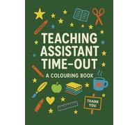 Teaching Assistant Time-Out: A Colouring Book for Calm, Joy, and TA Appreciation, The Perfect Teaching Assistant Gift