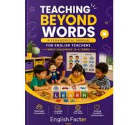 Teaching Beyond Words: A Pedagogical Manual for English Teachers in Early Childhood (3-8 Years Old)