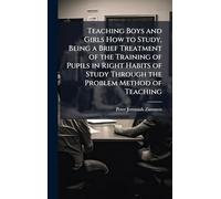 Teaching Boys and Girls How to Study, Being a Brief Treatment of the Training of Pupils in Right Habits of Study Through the Problem Method of Teaching