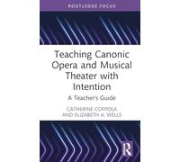 Teaching Canonic Opera and Musical Theater with Intention: A Teacher's Guide (Modern Musicology and the College Classroom)