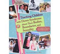 Teaching Children with Down Syndrome About Their Bodies, Boundaries & Sexuality: A Guide for Parents & Professionals