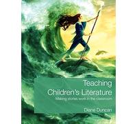 Teaching Children's Literature: Making Stories Work in the Classroom