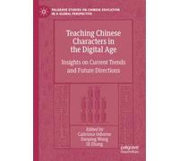 Teaching Chinese Characters in the Digital Age: Insights on Current Trends and Future Directions (Palgrave Studies on Chinese Education in a Global Perspective)