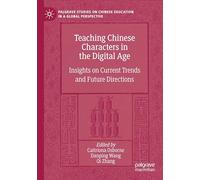Teaching Chinese Characters in the Digital Age: Insights on Current Trends and Future Directions (Palgrave Studies on Chinese Education in a Global Perspective)