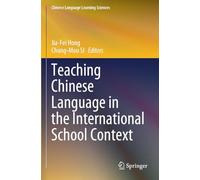 Teaching Chinese Language in the International School Context (Chinese Language Learning Sciences)