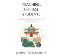 TEACHING CHINESE STUDENTS: " UNDERSTANDING LEARNING STYLES AND ACHIEVING RESULTS " (TOOLS FOR BEGINNERS)