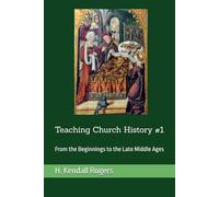 Teaching Church History #1: From the Beginnings to the Late Middle Ages