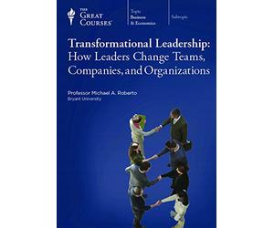 Teaching Company Transformational Leadership: How Leaders Change Teams, Companies, and Organizations (Course Number 5943) DVD