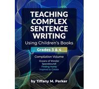 Teaching Complex Sentence Writing Using Children's Books: Grades 3 & 4 Compilation Volume