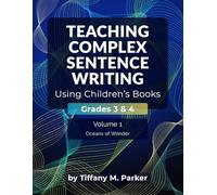 Teaching Complex Sentence Writing Using Children's Books: Grades 3 & 4 Volume 1: Oceans of Wonder