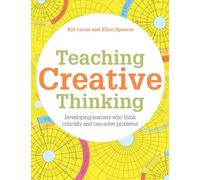 Teaching Creative Thinking: Developing learners who generate ideas and can think critically (Pedagogy for a Changing World)