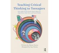Teaching Critical Thinking to Teenagers: How Kids Can Be Street Smart about AI, Algorithms, Fake News and Social Media