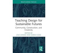 Teaching Design for Sustainable Futures: Community, Construction, and Creativity (Routledge Focus on Design Pedagogy)