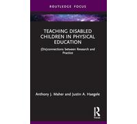 Teaching Disabled Children in Physical Education: (Dis)connections between Research and Practice (Routledge Focus on Sport Pedagogy)