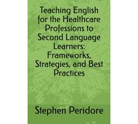 Teaching English for the Healthcare Professions to Second Language Learners: Frameworks, Strategies, and Best Practices