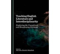 Teaching English Literature and Interdisciplinarity: Exploring the Unexplored and Broadening Horizons