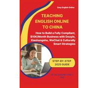 Teaching English Online to China:: How to Build a Fully Compliant, $10K/Month Business with Douyin, Xiaohongshu, WeChat & Culturally Smart Strategies (Step-by-Step 2025 Guide)