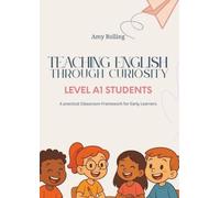 Teaching English Through Curiosity: A Practical Classroom Framework for Early Learners (Level A1) (Teaching English Without Fear)
