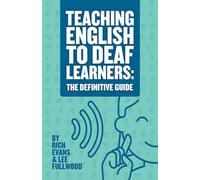 Teaching English To Deaf Learners: The Definitive Guide: The Definitive Guide: 1 (Teaching Deaf Learners: The Definitive Guides)