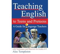 Teaching English to Teens and Preteens: A Guide for English Teachers - With Techniques and Materials for Grades 4-9