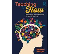 Teaching for Flow: Transforming Primary Education for Optimal Learning