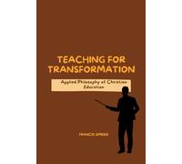 Teaching for Transformation: Applied Philosophy of Christian Education